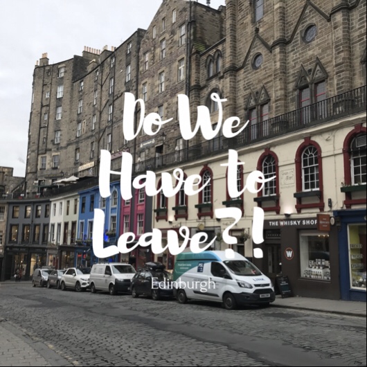 Do We Have To Leave Edinburgh?